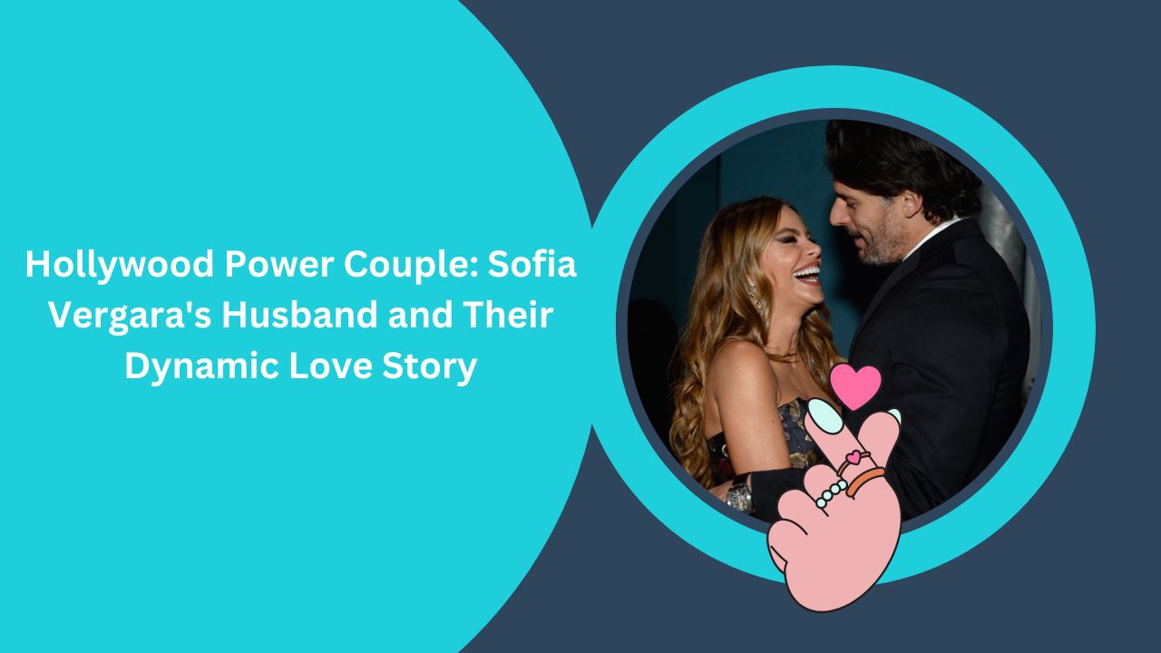 Hollywood Power Couple Sofia Vergara's Husband and Their Dynamic Love Story